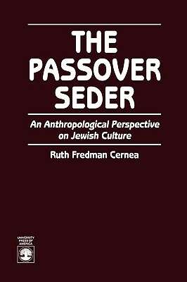 The Passover Seder: An Anthropological Perspective on Jewish Culture by Ruth Fredman Cernea