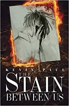 The Stain Between Us by Kevin Paul
