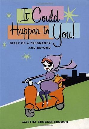 It Could Happen To You: Diary Of A Pregnancy and Beyond by Martha Brockenbrough