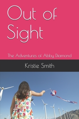 Out of Sight: The Adventures of Abby Diamond by Kristie Smith