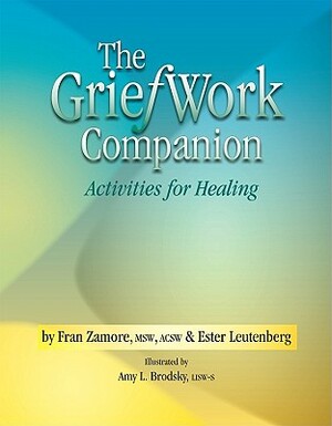The GriefWork Companion: Activities for Healing by Fran Zamore, Ester A. Leutenberg