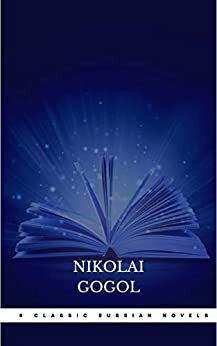 8 Classic Russian Novels You Should Read by Nikolai Gogol, Fyodor Dostoevsky, Maxim Gorky, Ivan Goncharov, Leo Tolstoy