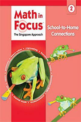 Math in Focus: Singapore Math: School-To-Home Connections Grade 2 by 