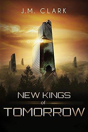 New Kings of Tomorrow by J.M. Clarke, J.M. Clarke