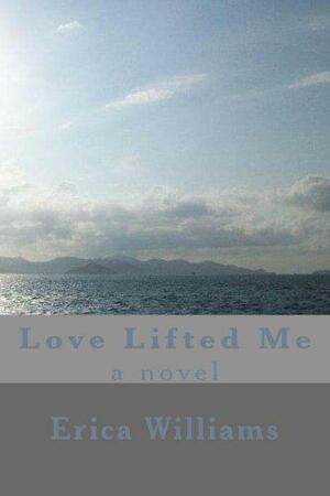 Love Lifted Me by Erica Williams