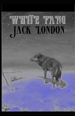 White Fang [Annotated]: Fiction Action & Adventure by Jack London