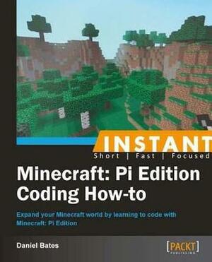 Instant Minecraft: Pi Edition Coding How-To by Daniel Bates