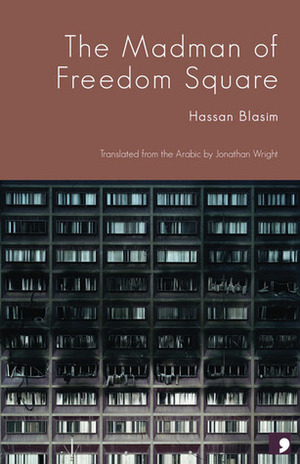 The Madman of Freedom Square by Hassan Blasim