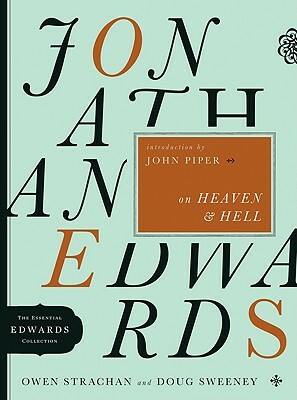 Jonathan Edwards on Heaven & Hell by Owen Strachan, Douglas Allen Sweeney