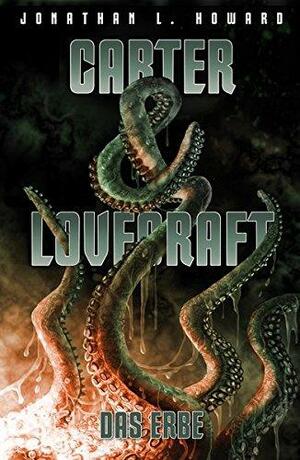 Carter & Lovecraft: das Erbe by Jonathan L. Howard