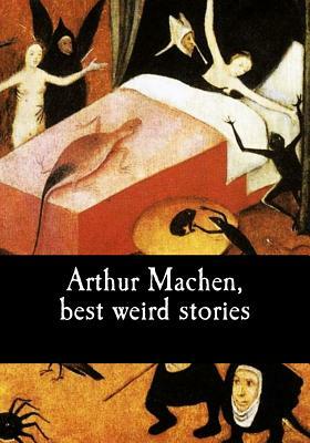 Arthur Machen, best weird stories by Arthur Machen