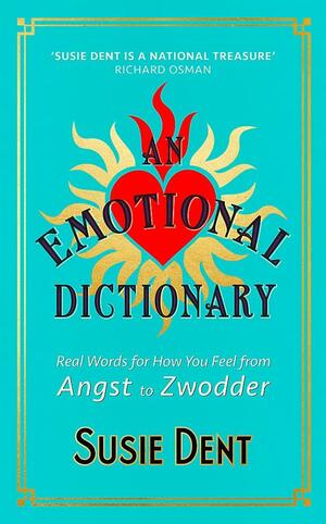 An Emotional Dictionary: Real Words for How You Feel, from Angst to Zwodder by Susie Dent