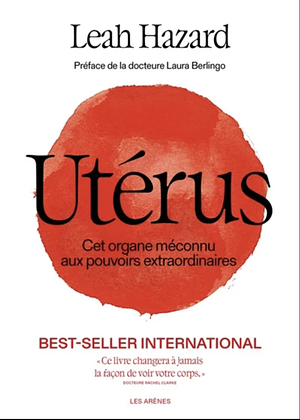 Utérus, là où tout a commencé - Cet organe méconnu aux pouvoirs extraordinaires by Leah Hazard, Laura Berlingo, Julia Couvret-Donadieu