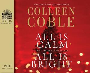 All Is Calm, All Is Bright: A Colleen Coble Christmas Collection by Colleen Coble