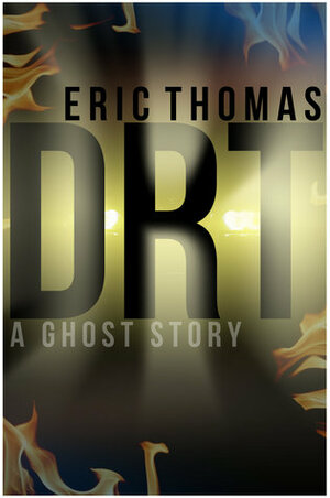 DRT (A Ghost Story) by Eric Thomas
