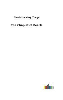 The Chaplet of Pearls by Charlotte Mary Yonge