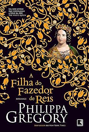 A Filha do Fazedor de Reis by Philippa Gregory
