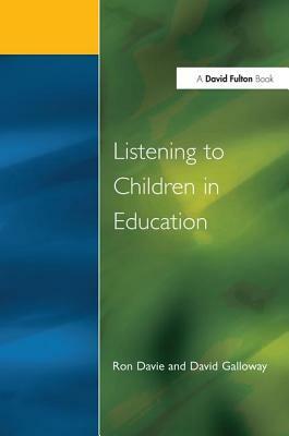 Listening to Children in Educ by David M. Galloway, Ronald Davie