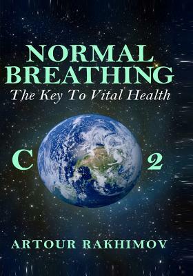 Normal Breathing: The Key to Vital Health by Artour Rakhimov