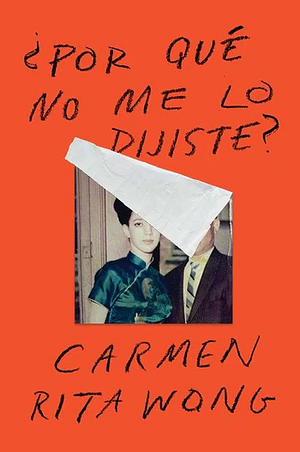 Why Didn't You Tell Me?/Por qué no me lo dijiste? by Carmen Rita Wong