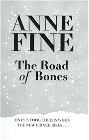 The Road of Bones by Anne Fine