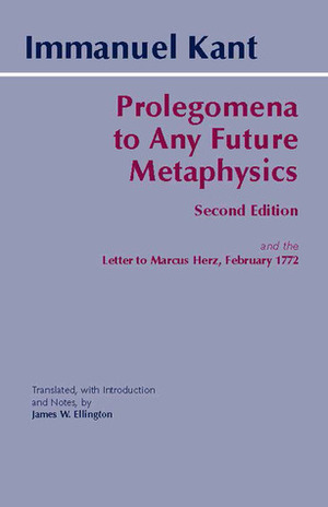 Prolegomena to Any Future Metaphysics by Immanuel Kant, James W. Ellington, Paul Carus