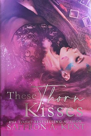 These Thorn Kisses by Saffron A. Kent