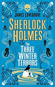 Sherlock Holmes & The Three Winter Terrors by James Lovegrove