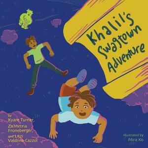 Khalil's Swagtown Adventure by Litzi Valdivia-Cazzol, Kyare Turner, Za'metria Froneberger