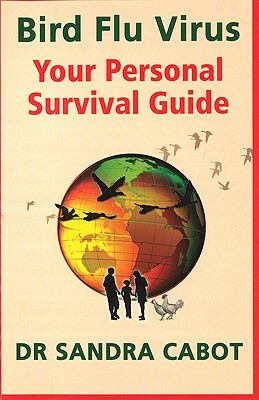 Bird Flu Virus: Your Personal Survival Guide by Sandra Cabot M. D.