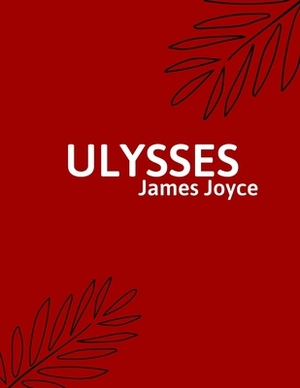 Ulysses by James Joyce by James Joyce