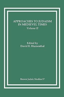 Approaches to Judaism in Medieval Times, Volume II by David R. Blumenthal