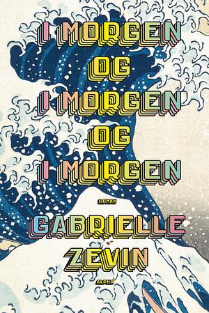 I morgen og i morgen og i morgen by Gabrielle Zevin