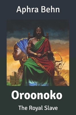 Oroonoko: The Royal Slave by Aphra Behn