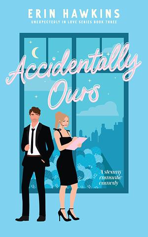 Accidentally Ours by Erin Hawkins