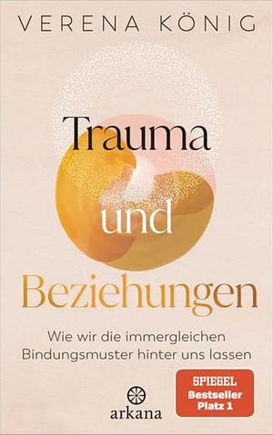 Trauma und Beziehungen: Wie wir die immergleichen Bindungsmuster hinter uns lassen by Verena König