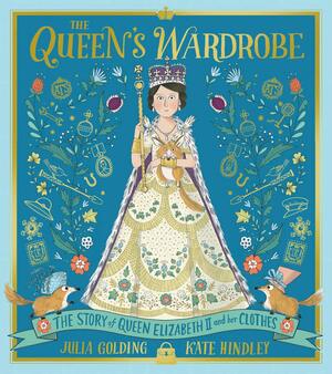 The Queen's Wardrobe: The Story of Queen Elizabeth II and Her Clothes by Michele Clapton, Julia Golding
