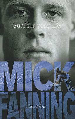 Surf for Your Life by Mick Fanning, Tim Baker