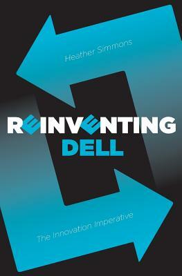 Reinventing Dell: The Innovation Imperative by Heather Simmons