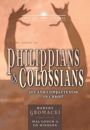 The Epistles of Philippians and Colossians: Joy and Completeness in Christ by Edward E. Hindson, Mal Couch