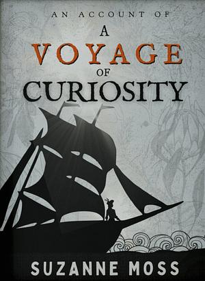 An Account of a Voyage of Curiosity by Suzanne Moss