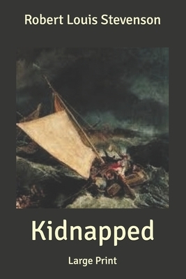 Kidnapped: Large Print by Robert Louis Stevenson