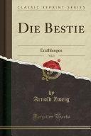 Die Bestie, Vol. 3: Erzählungen (Classic Reprint) by Arnold Zweig