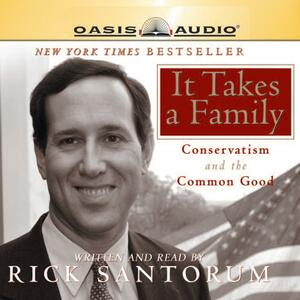 It Takes a Family: Conservatism and The Common Good by Rick Santorum