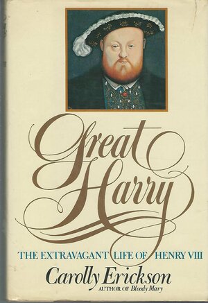 Great Harry by Carolly Erickson