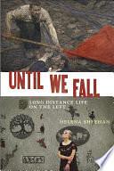 Until We Fall: Long Distance Life on the Left by Helena Sheehan