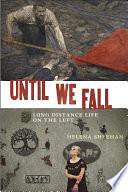 Until We Fall: Long Distance Life on the Left by Helena Sheehan