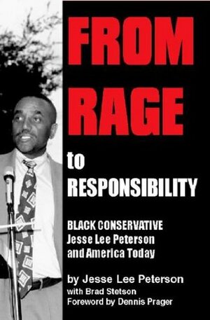 From Rage to Responsibility: Black Conservative Jesse Lee Peterson and America Today by Dennis Prager, Brad Stetson, Jesse Lee Peterson