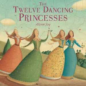 The Twelve Dancing Princesses by Alison Jay, Alison Ritchie