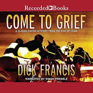 Come to Grief by Dick Francis